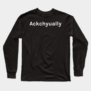 Ackchyually Funny Sarcastic Saying for Humor Sarcasm Lovers Novelty Graphic Long Sleeve T-Shirt